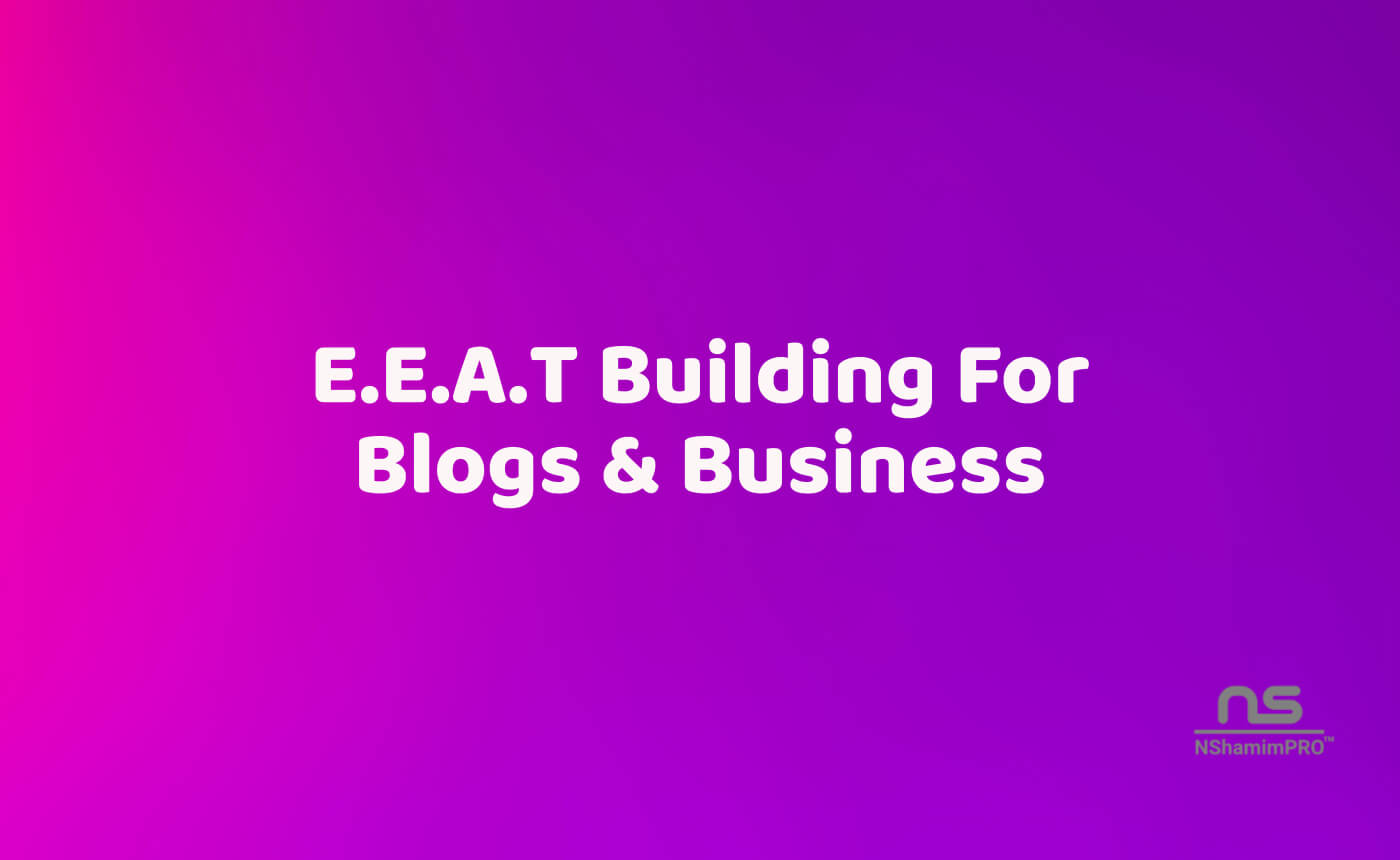 E.E.A.T For Blogs & Business